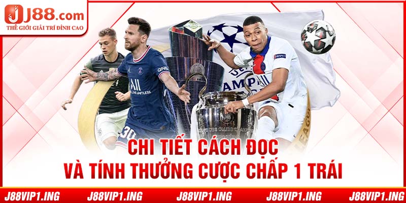 Chi tiết cách đọc và tính thưởng cược chấp 1 trái