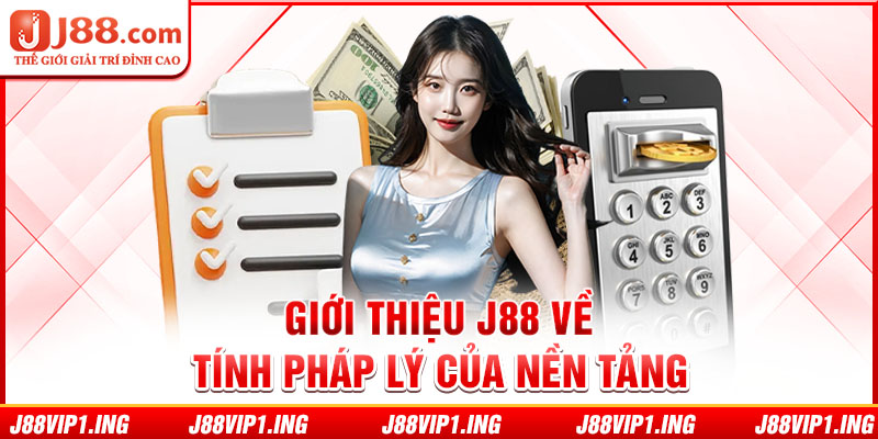 Giới thiệu J88 về tính pháp lý của nền tảng