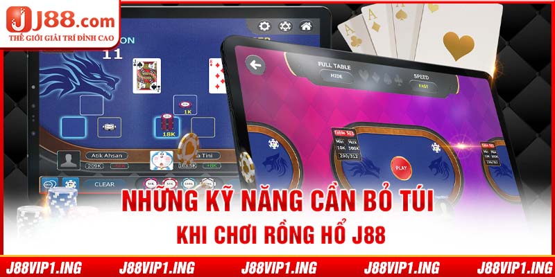 Những kỹ năng cần bỏ túi khi chơi Rồng Hổ J88