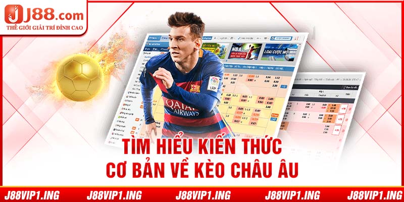 Tìm hiểu kiến thức cơ bản về kèo châu Âu