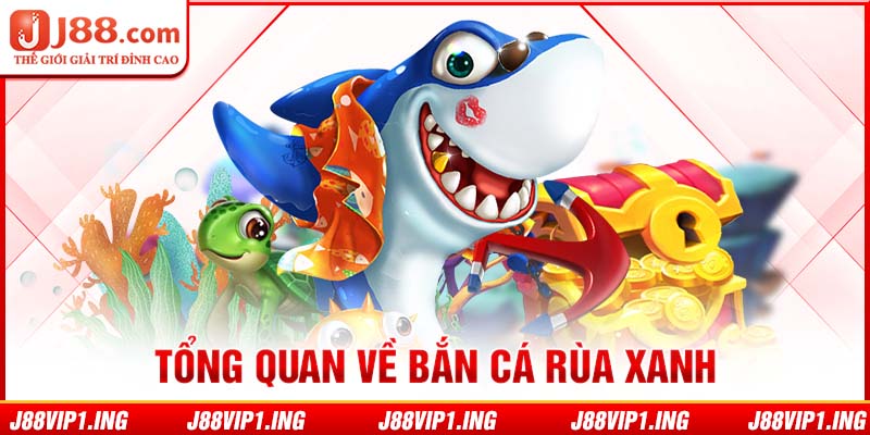 Tổng quan về bắn cá rùa xanh