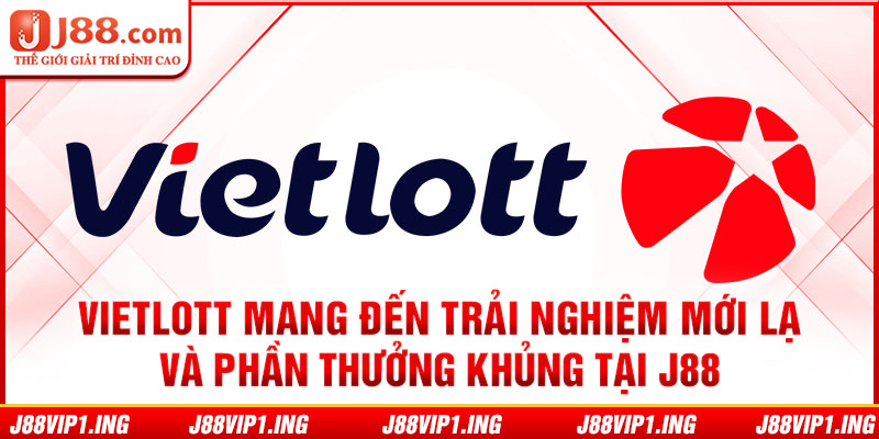 Vietlott mang đến trải nghiệm mới lạ và phần thưởng khủng tại J88