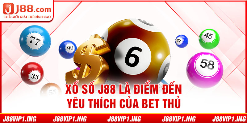 Xổ số J88 là điểm đến yêu thích của bet thủ